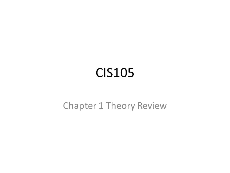 CIS105 Chapter 1 Theory Review
