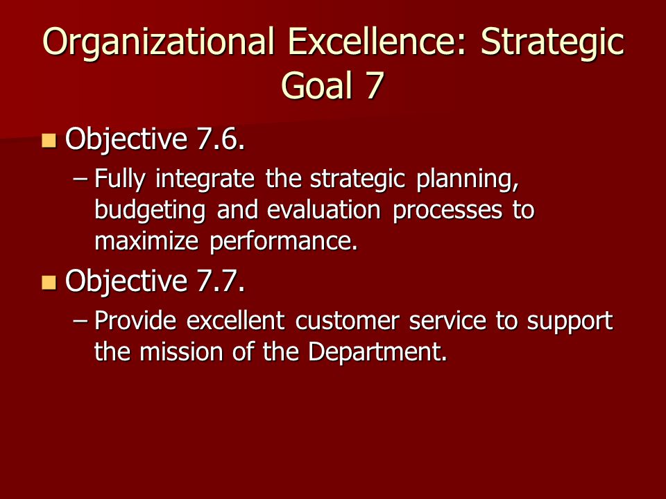 Organizational Excellence: Strategic Goal 7 Objective 7.6.