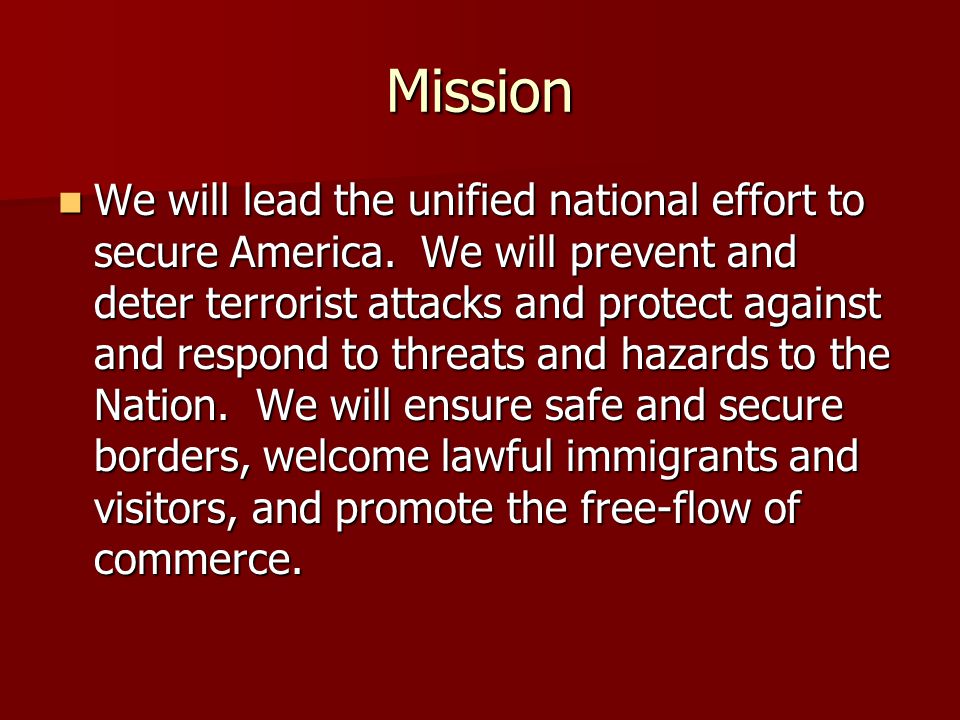 Mission We will lead the unified national effort to secure America.