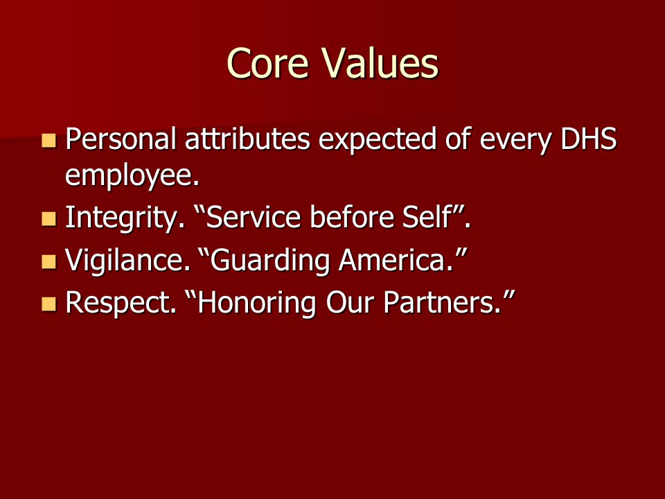 Core Values Personal attributes expected of every DHS employee.