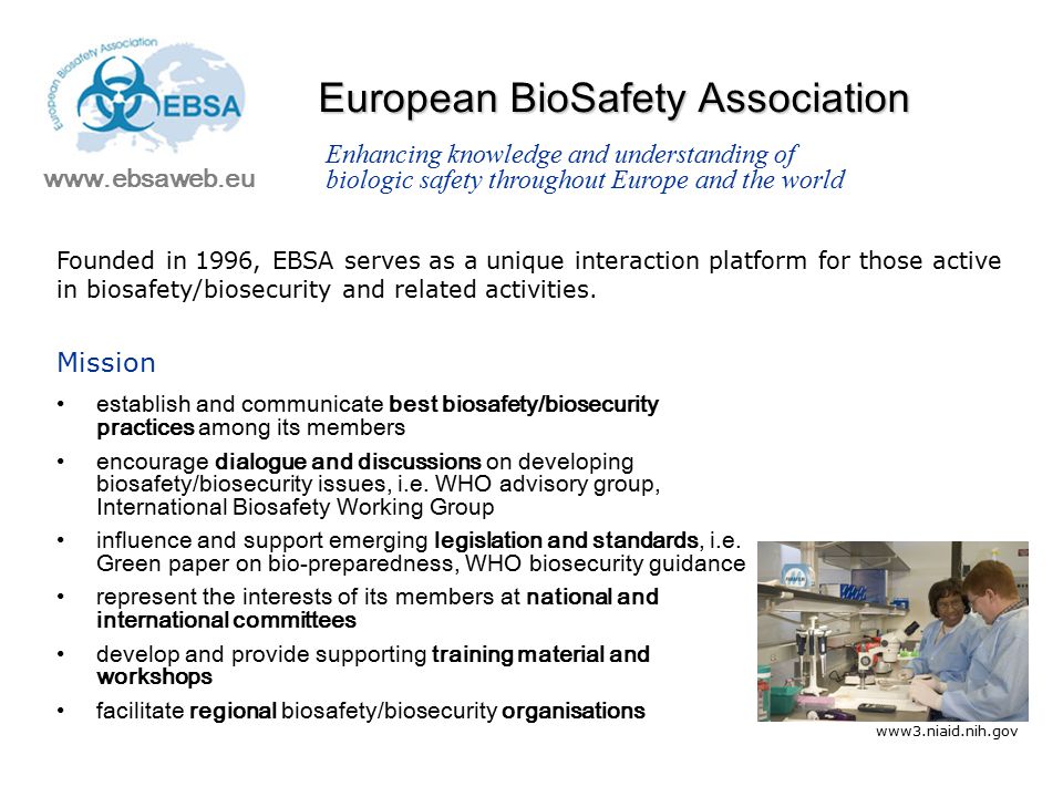 European BioSafety Association   establish and communicate best biosafety/biosecurity practices among its members encourage dialogue and discussions on developing biosafety/biosecurity issues, i.e.