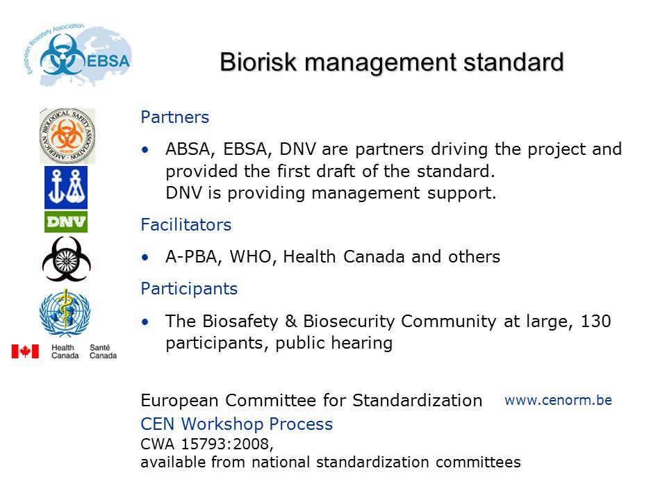 Biorisk management standard Partners ABSA, EBSA, DNV are partners driving the project and provided the first draft of the standard.