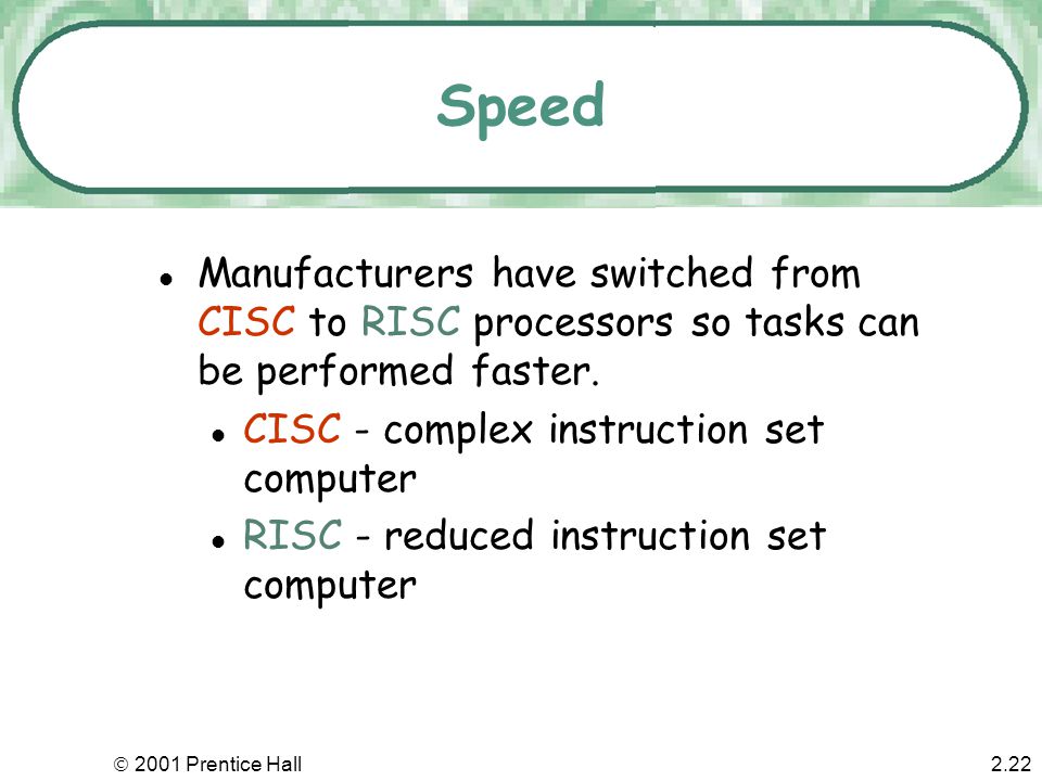  2001 Prentice Hall2.21 Speed A computer’s speed cannot be judged by megahertz alone.