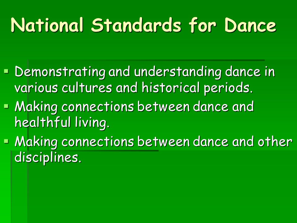 National Standards for Dance  Demonstrating and understanding dance in various cultures and historical periods.