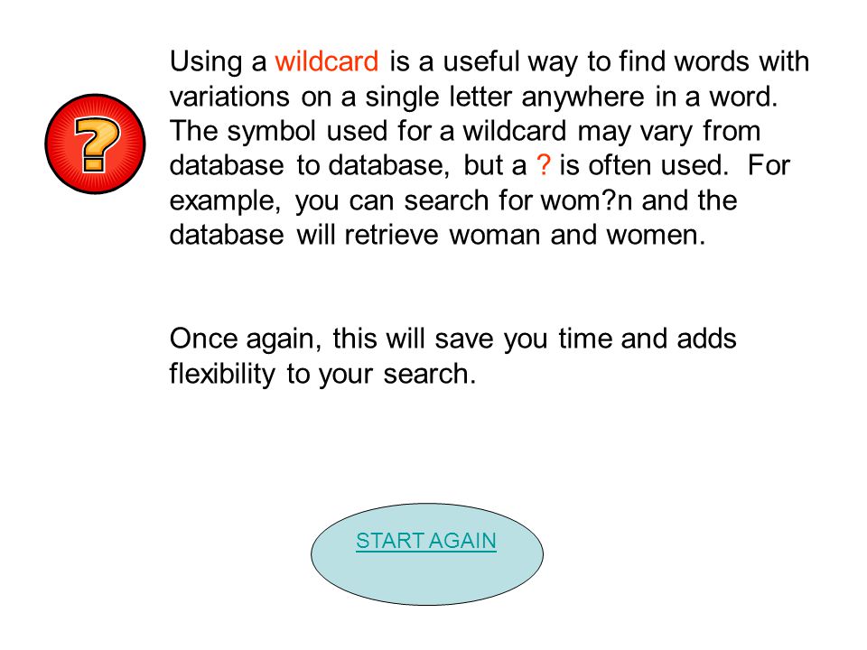 Using a wildcard is a useful way to find words with variations on a single letter anywhere in a word.