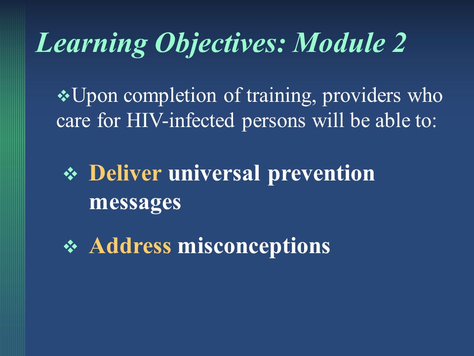Universal Prevention Messages  STDs facilitate transmission of HIV o Increase susceptibility to HIV o Increase transmissibility of HIV  Risk of superinfection remains unclear  Injection drug use  Can still transmit HIV despite o ART o Post-exposure prophylaxis