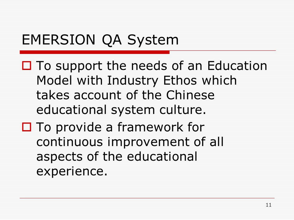 11 EMERSION QA System  To support the needs of an Education Model with Industry Ethos which takes account of the Chinese educational system culture.