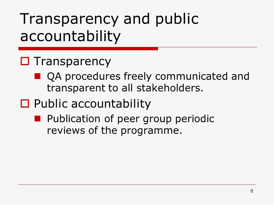 8 Transparency and public accountability  Transparency QA procedures freely communicated and transparent to all stakeholders.