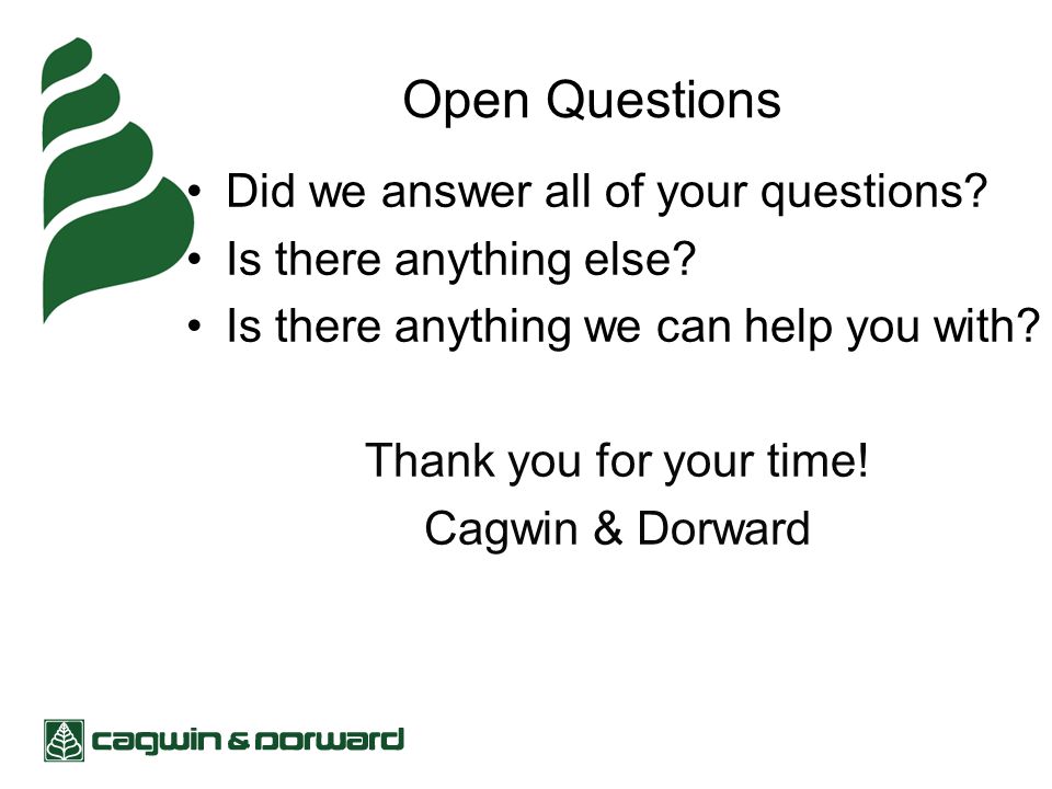 Open Questions Did we answer all of your questions.