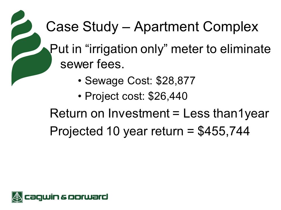 Case Study – Apartment Complex Put in irrigation only meter to eliminate sewer fees.