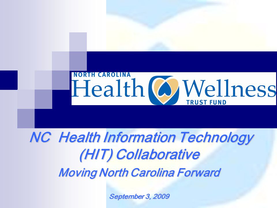 NC Health Information Technology (HIT) Collaborative NC Health Information Technology (HIT) Collaborative Moving North Carolina Forward September 3, 2009