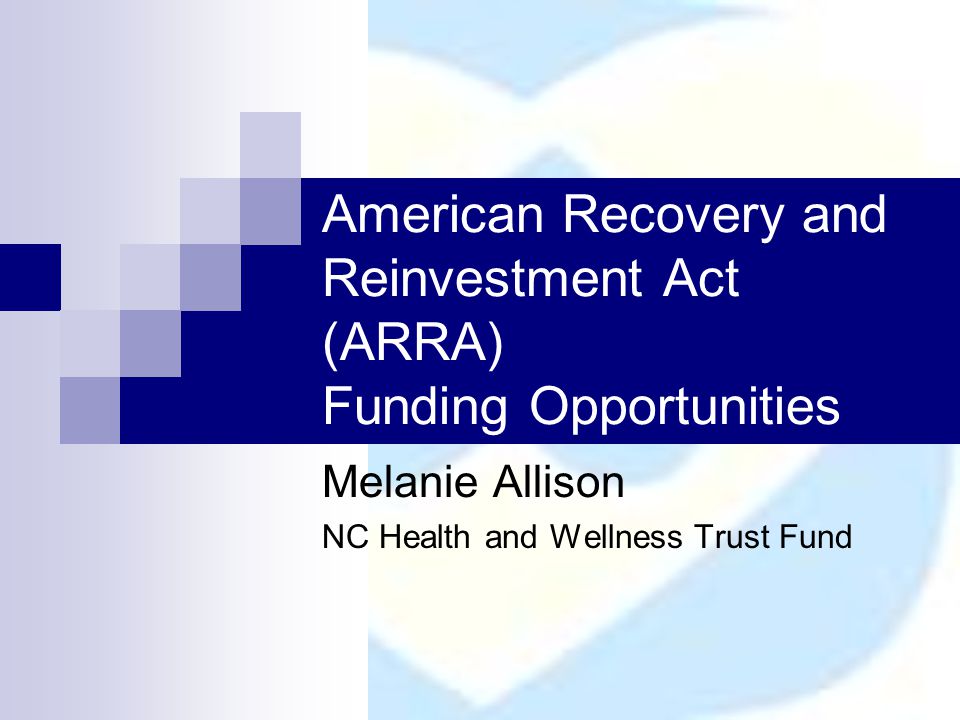 American Recovery and Reinvestment Act (ARRA) Funding Opportunities Melanie Allison NC Health and Wellness Trust Fund