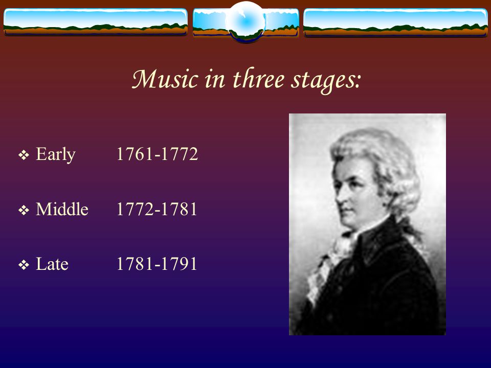 Music in three stages:  Early  Middle  Late