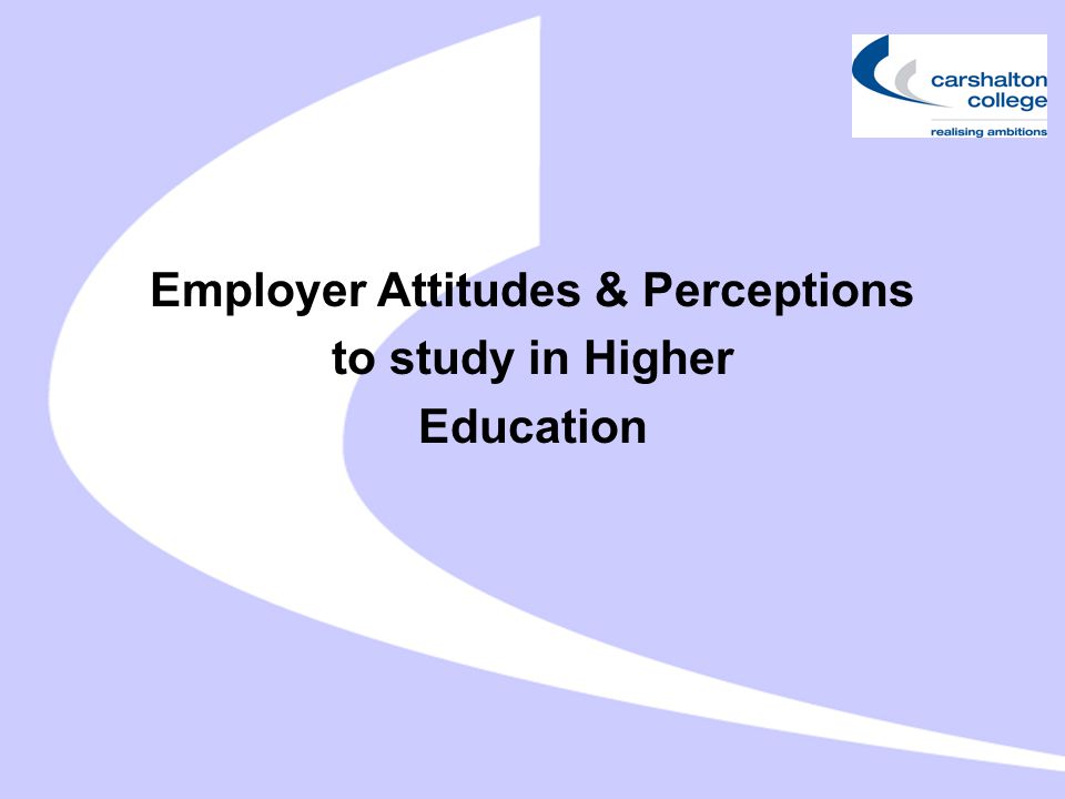 Employer Attitudes & Perceptions to study in Higher Education