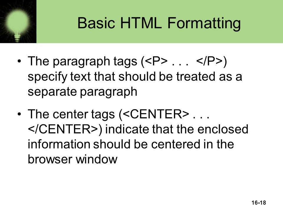 16-18 Basic HTML Formatting The paragraph tags (...