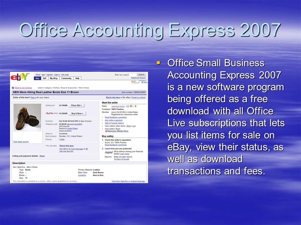 Office Accounting Express 2007  Office Small Business Accounting Express 2007 is a new software program being offered as a free download with all Office Live subscriptions that lets you list items for sale on eBay, view their status, as well as download transactions and fees.
