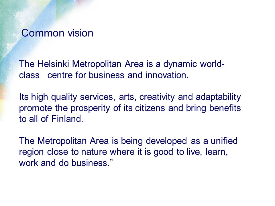 Common vision The Helsinki Metropolitan Area is a dynamic world- class centre for business and innovation.