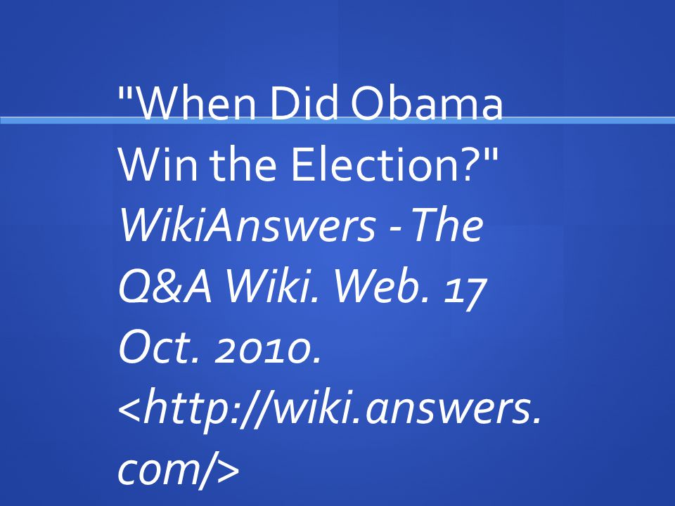When Did Obama Win the Election WikiAnswers - The Q&A Wiki. Web. 17 Oct