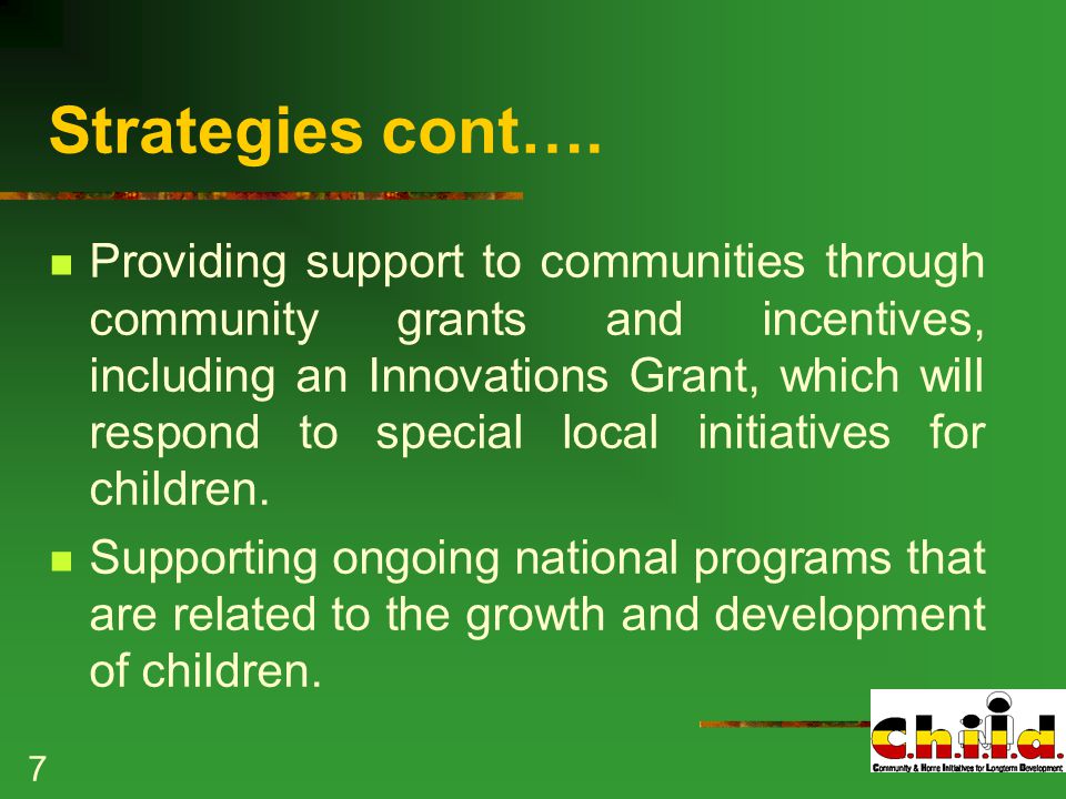7 Providing support to communities through community grants and incentives, including an Innovations Grant, which will respond to special local initiatives for children.