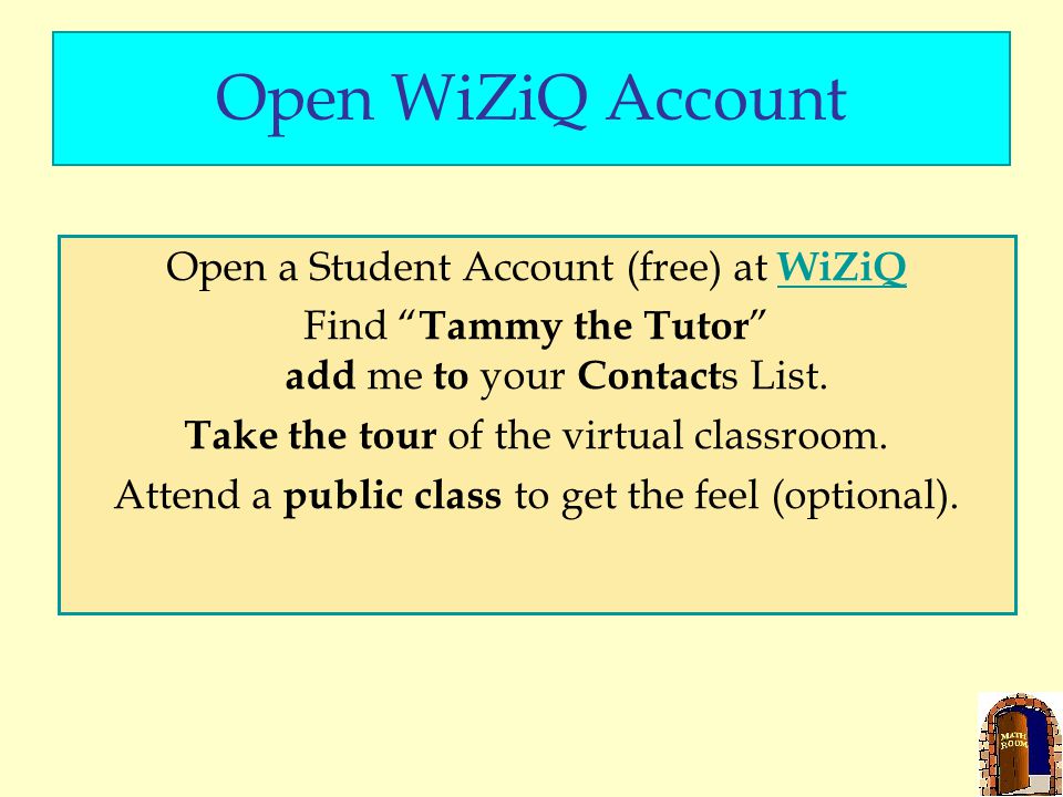 Open WiZiQ Account Open a Student Account (free) at WiZiQ WiZiQ Find Tammy the Tutor add me to your Contact s List.