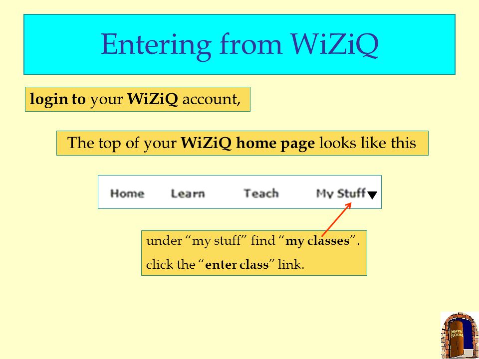 Entering from WiZiQ The top of your WiZiQ home page looks like this under my stuff find my classes .