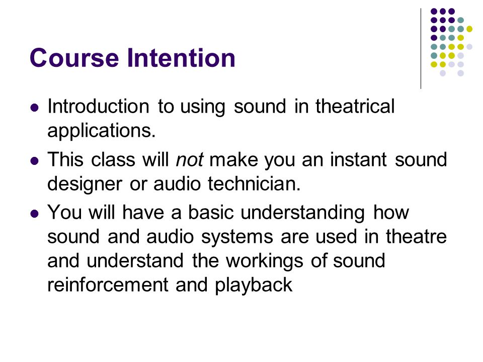 Course Intention Introduction to using sound in theatrical applications.