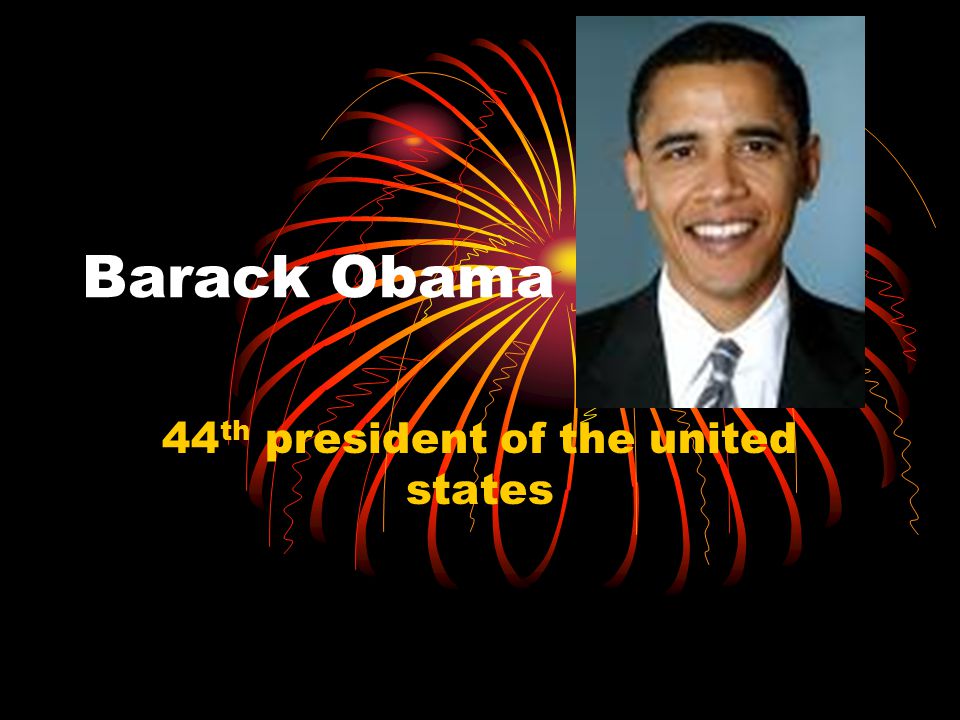 Barack Obama 44 th president of the united states