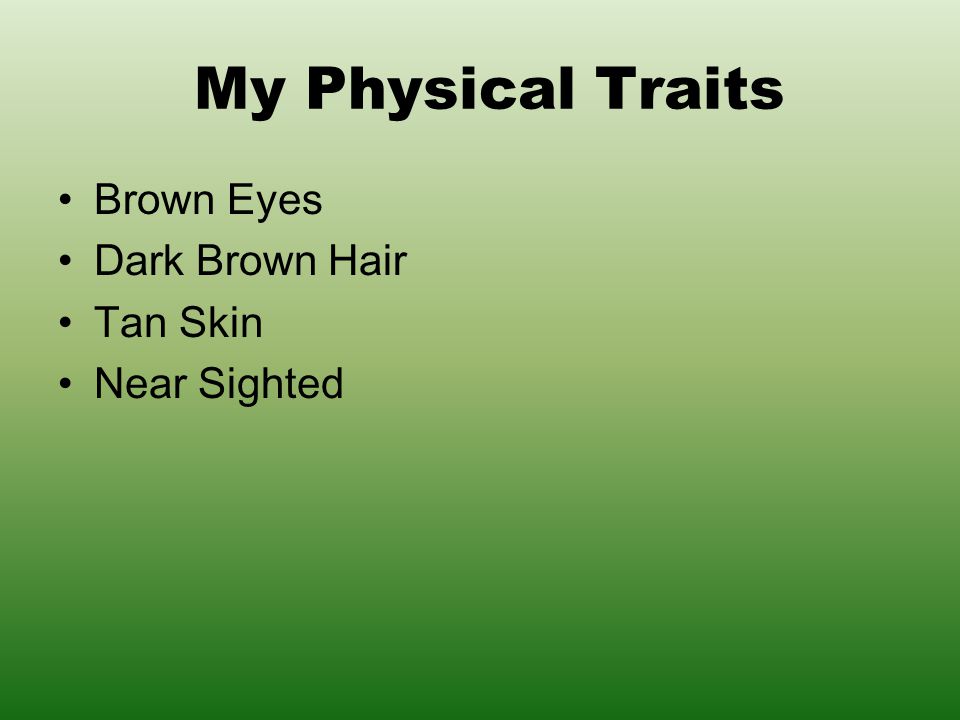 My Physical Traits Brown Eyes Dark Brown Hair Tan Skin Near Sighted