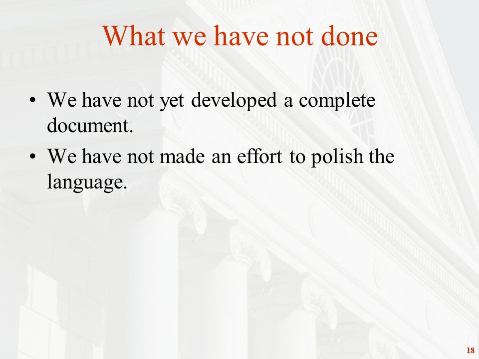 18 What we have not done We have not yet developed a complete document.