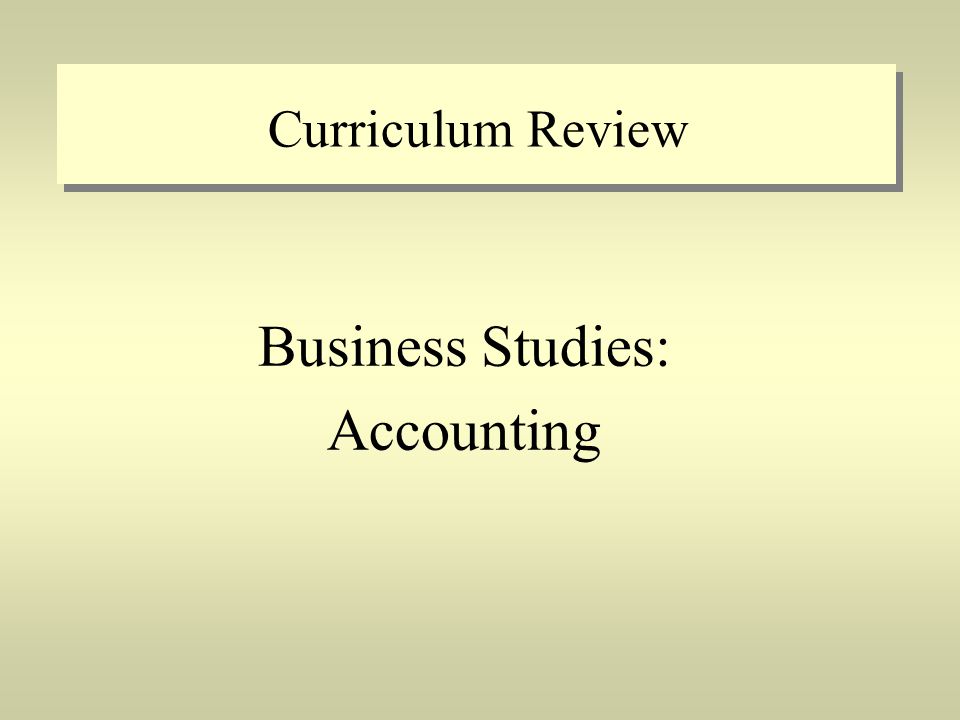 Curriculum Review Business Studies: Accounting