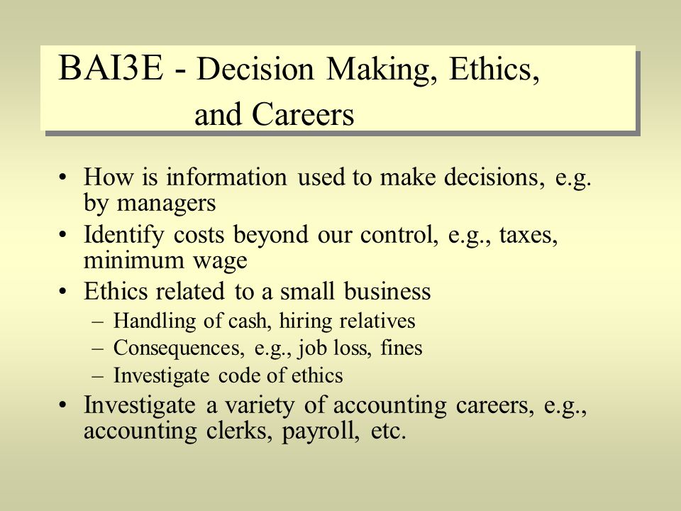 BAI3E - Decision Making, Ethics, and Careers How is information used to make decisions, e.g.