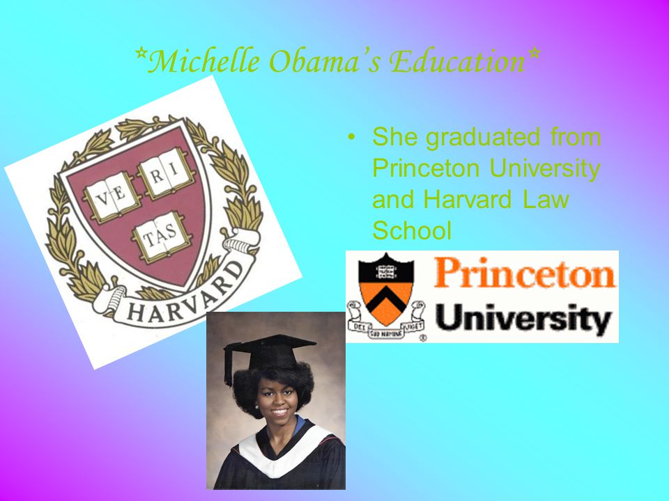 *Michelle Obama’s Education* She graduated from Princeton University and Harvard Law School