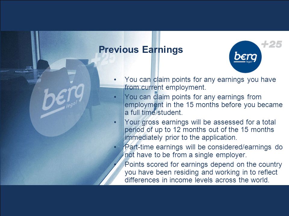 Previous Earnings You can claim points for any earnings you have from current employment.