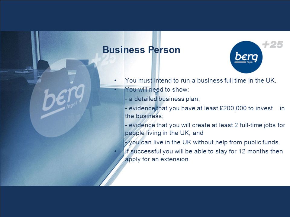Business Person You must intend to run a business full time in the UK.