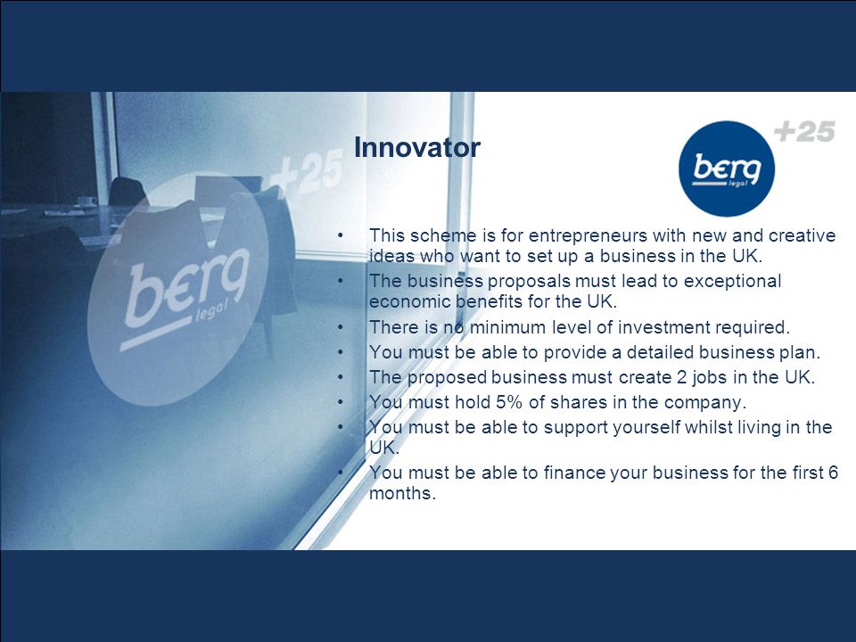 Innovator This scheme is for entrepreneurs with new and creative ideas who want to set up a business in the UK.