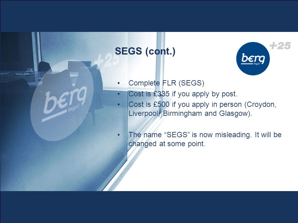 SEGS (cont.) Complete FLR (SEGS) Cost is £335 if you apply by post.