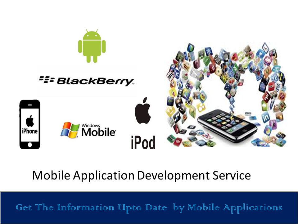Get The Information Upto Date by Mobile Applications Mobile Application Development Service