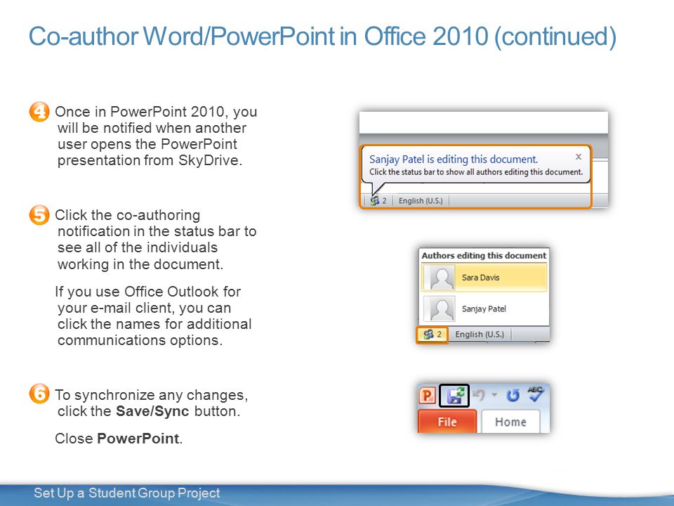 28 Set Up a Student Group Project Co-author Word/PowerPoint in Office 2010 (continued) Once in PowerPoint 2010, you will be notified when another user opens the PowerPoint presentation from SkyDrive.