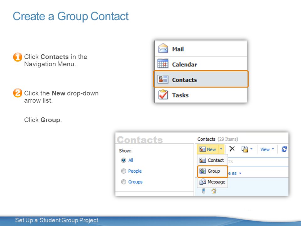 7 Set Up a Student Group Project Create a Group Contact Click Contacts in the Navigation Menu.