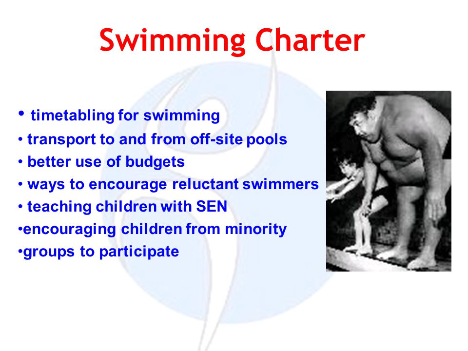 Swimming Charter timetabling for swimming transport to and from off-site pools better use of budgets ways to encourage reluctant swimmers teaching children with SEN encouraging children from minority groups to participate