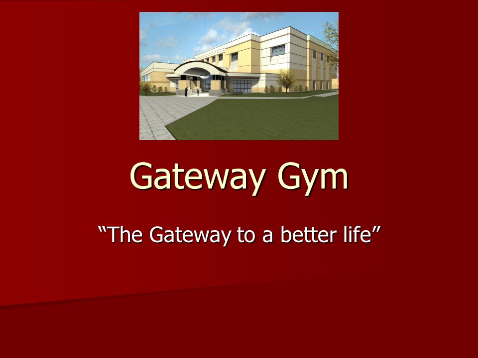 Gateway Gym The Gateway to a better life
