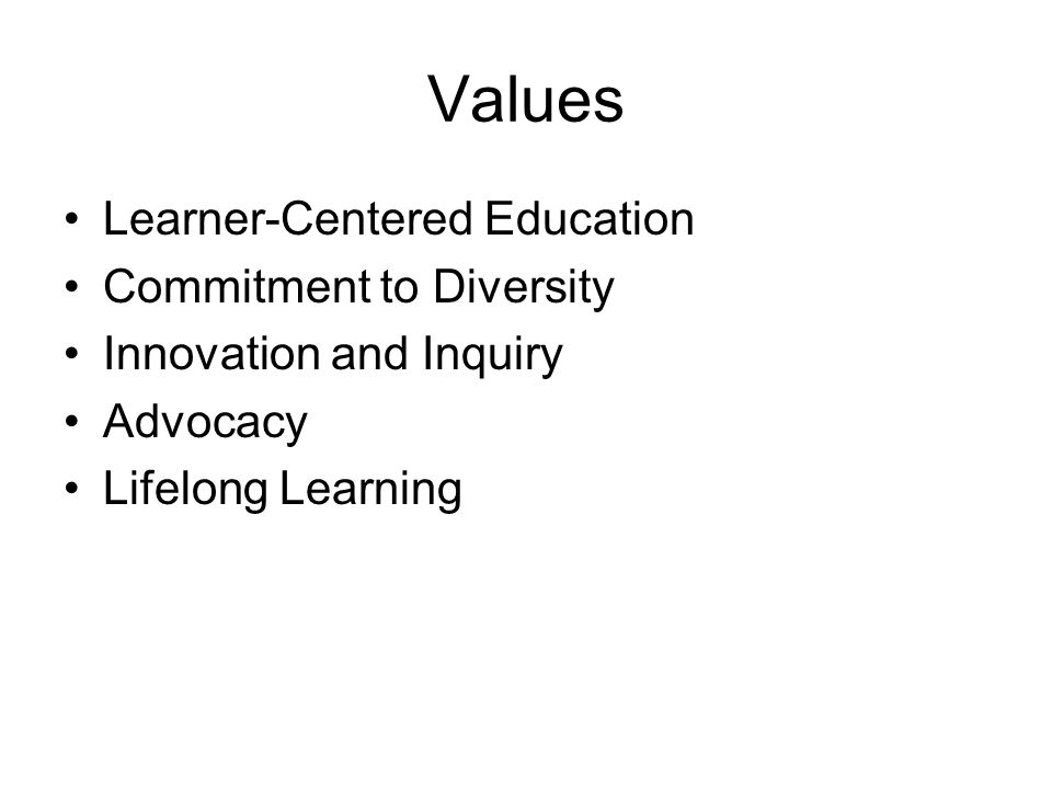 Values Learner-Centered Education Commitment to Diversity Innovation and Inquiry Advocacy Lifelong Learning