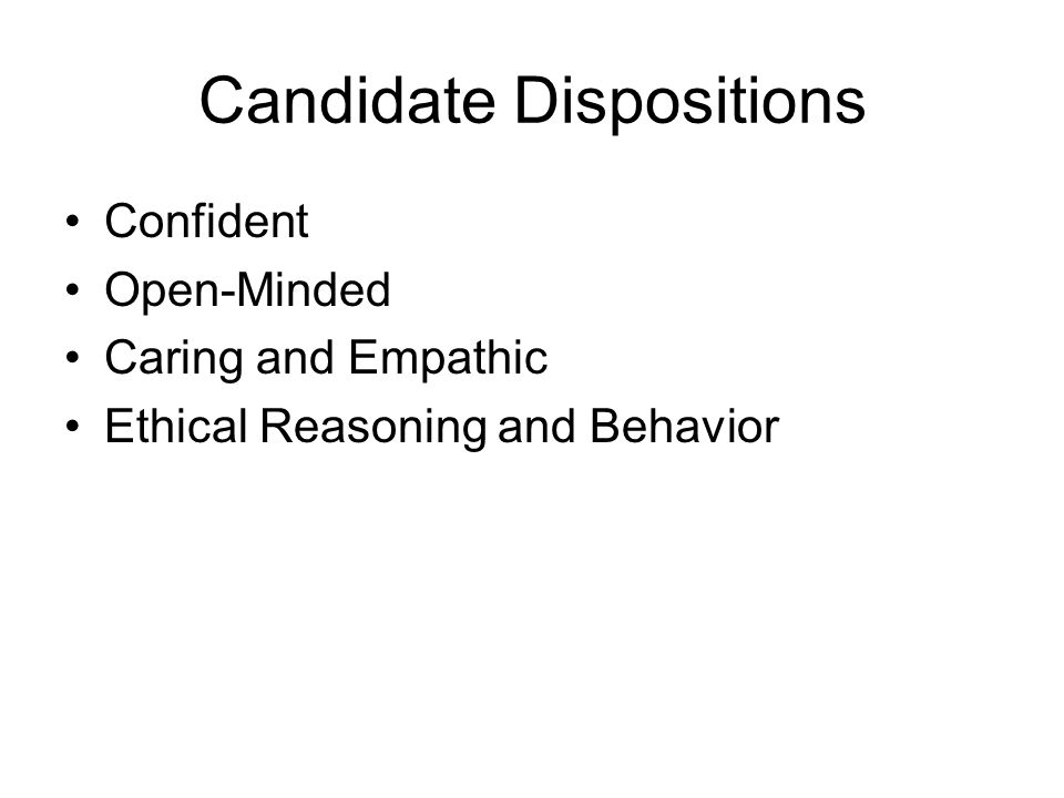Candidate Dispositions Confident Open-Minded Caring and Empathic Ethical Reasoning and Behavior