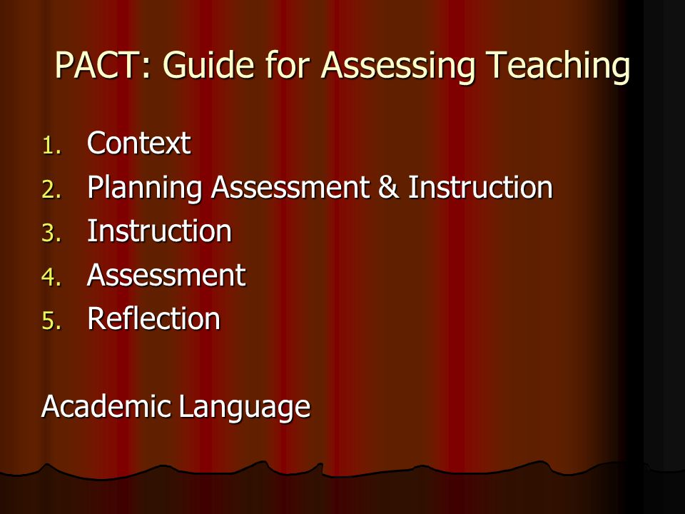 PACT: Guide for Assessing Teaching 1. Context 2. Planning Assessment & Instruction 3.