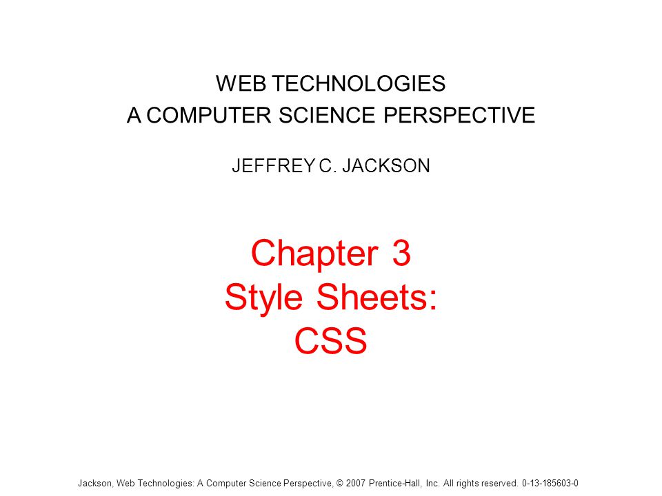 Jackson, Web Technologies: A Computer Science Perspective, © 2007 Prentice-Hall, Inc.