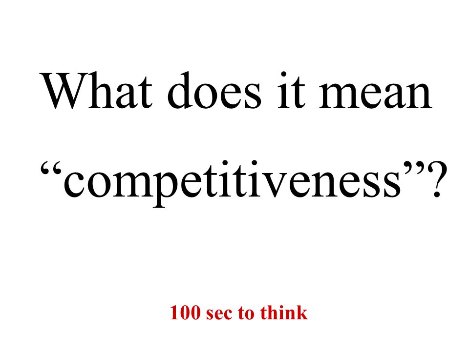 What does it mean competitiveness 100 sec to think