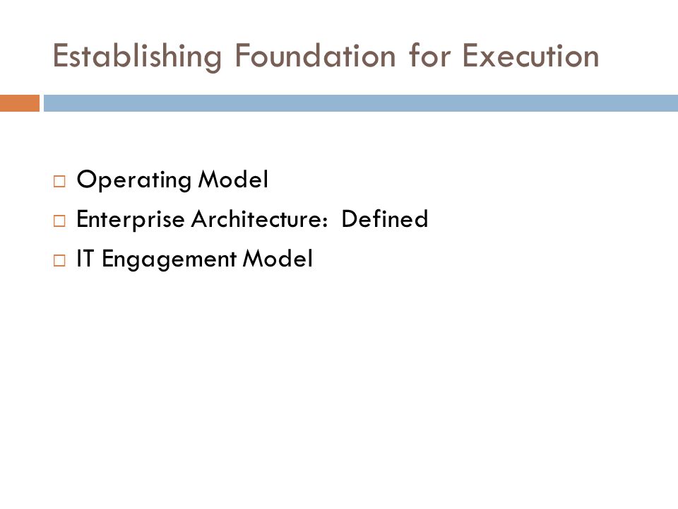 Establishing Foundation for Execution  Operating Model  Enterprise Architecture: Defined  IT Engagement Model