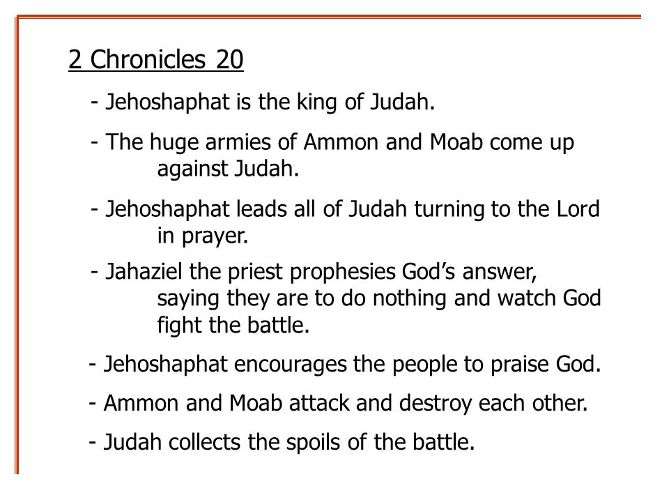 2 Chronicles 20 - The huge armies of Ammon and Moab come up against Judah.