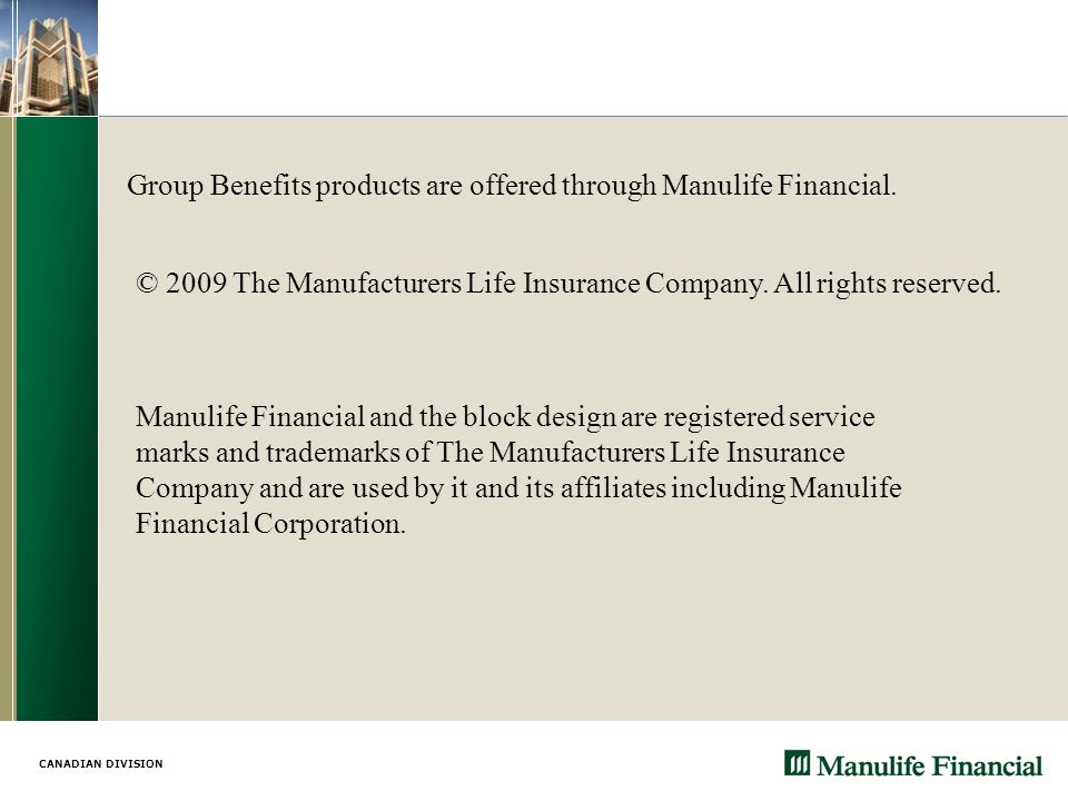 CANADIAN DIVISION Group Benefits products are offered through Manulife Financial.