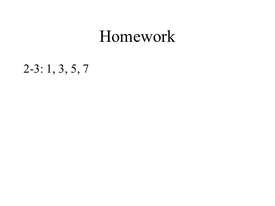 Homework 2-3: 1, 3, 5, 7